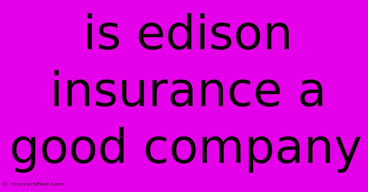 Is Edison Insurance A Good Company