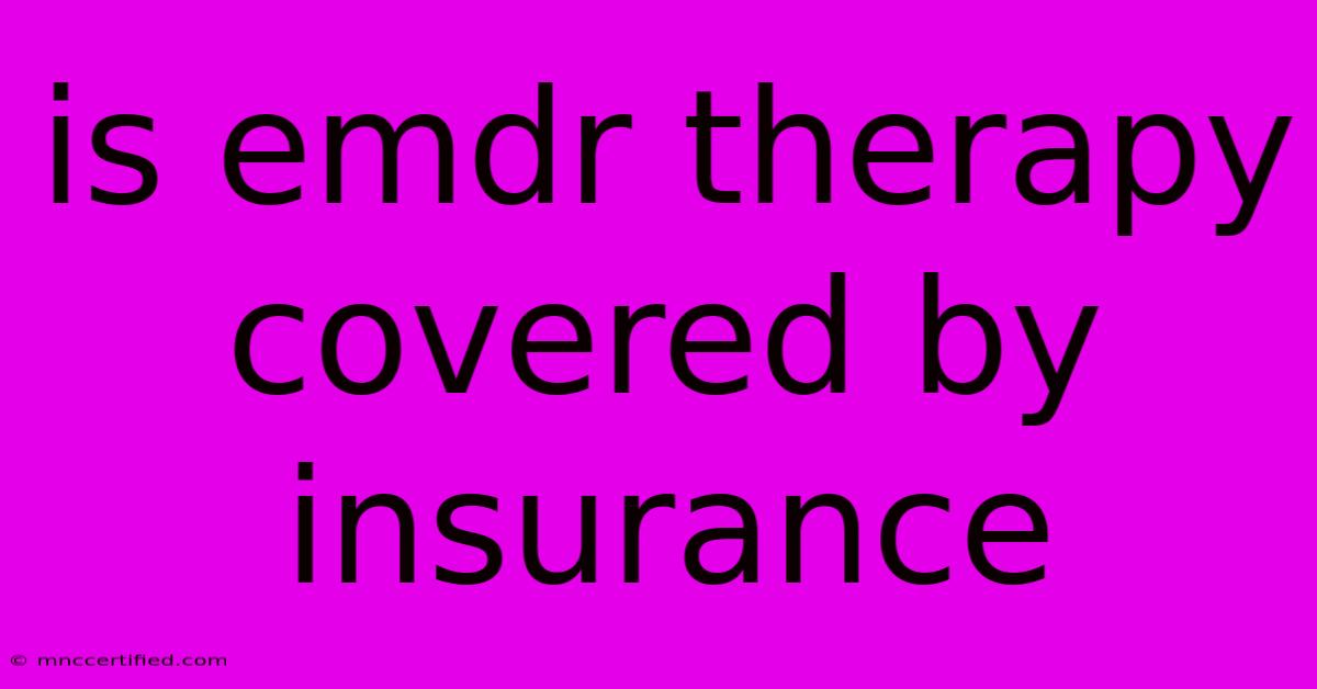 Is Emdr Therapy Covered By Insurance