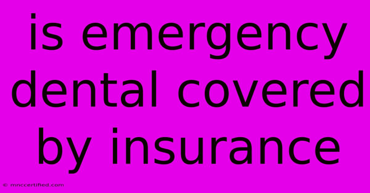 Is Emergency Dental Covered By Insurance