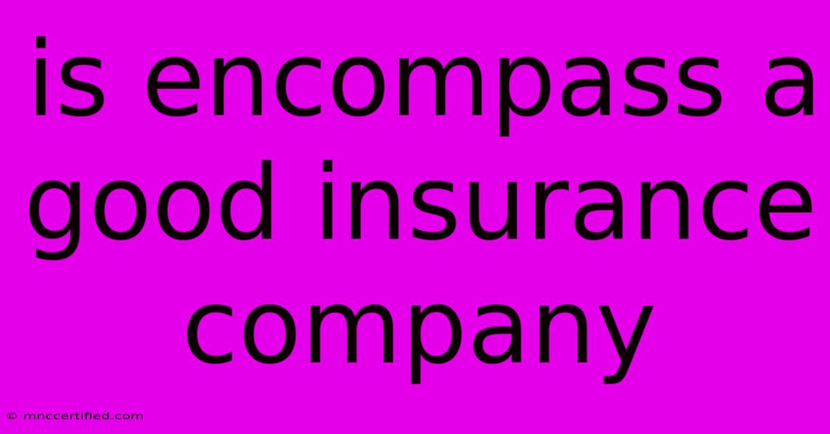 Is Encompass A Good Insurance Company