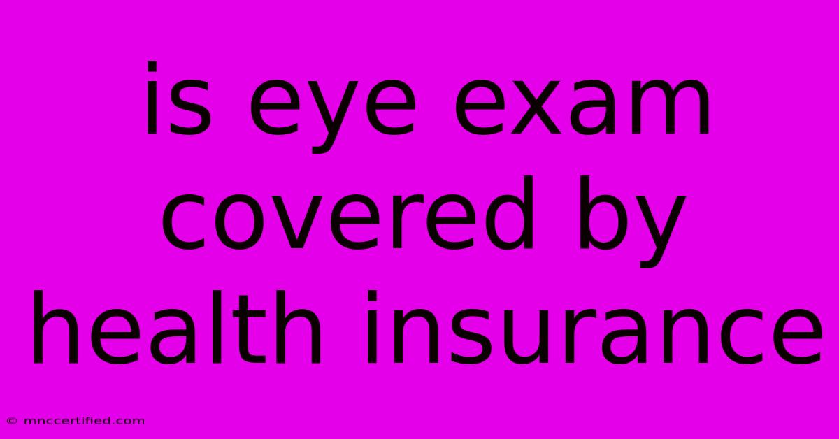 Is Eye Exam Covered By Health Insurance