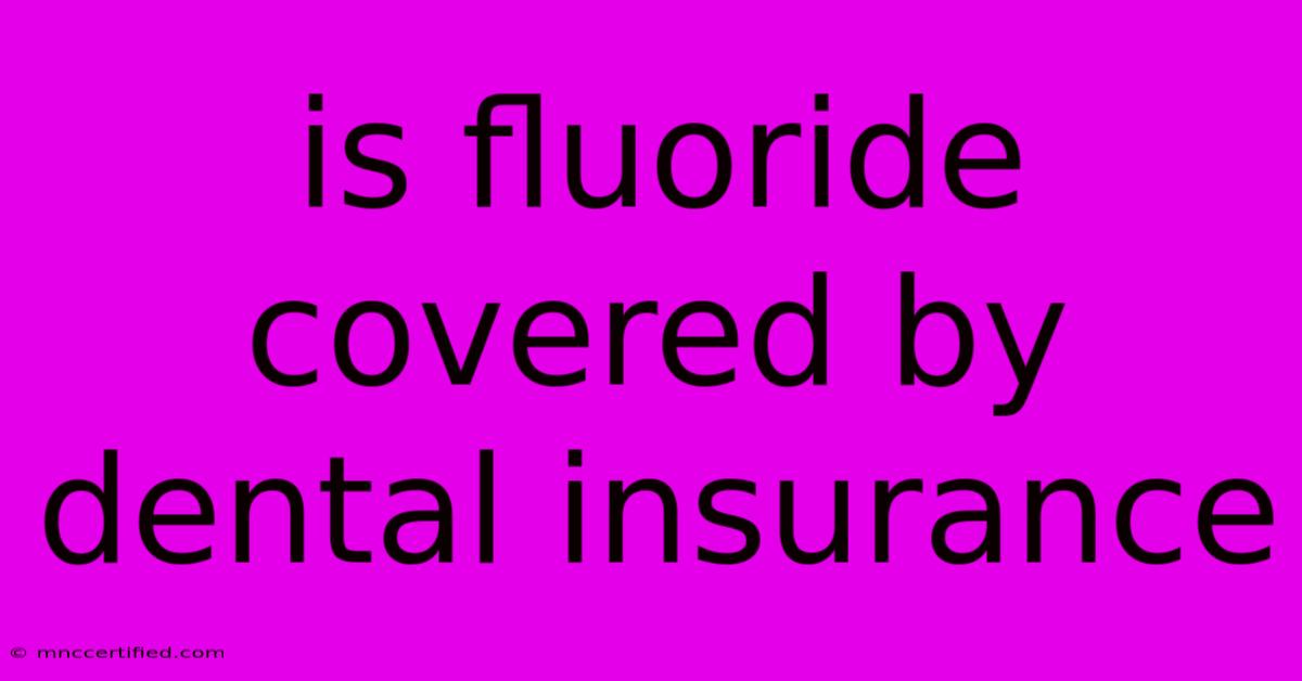 Is Fluoride Covered By Dental Insurance