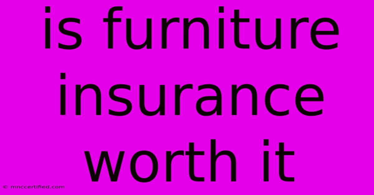 Is Furniture Insurance Worth It