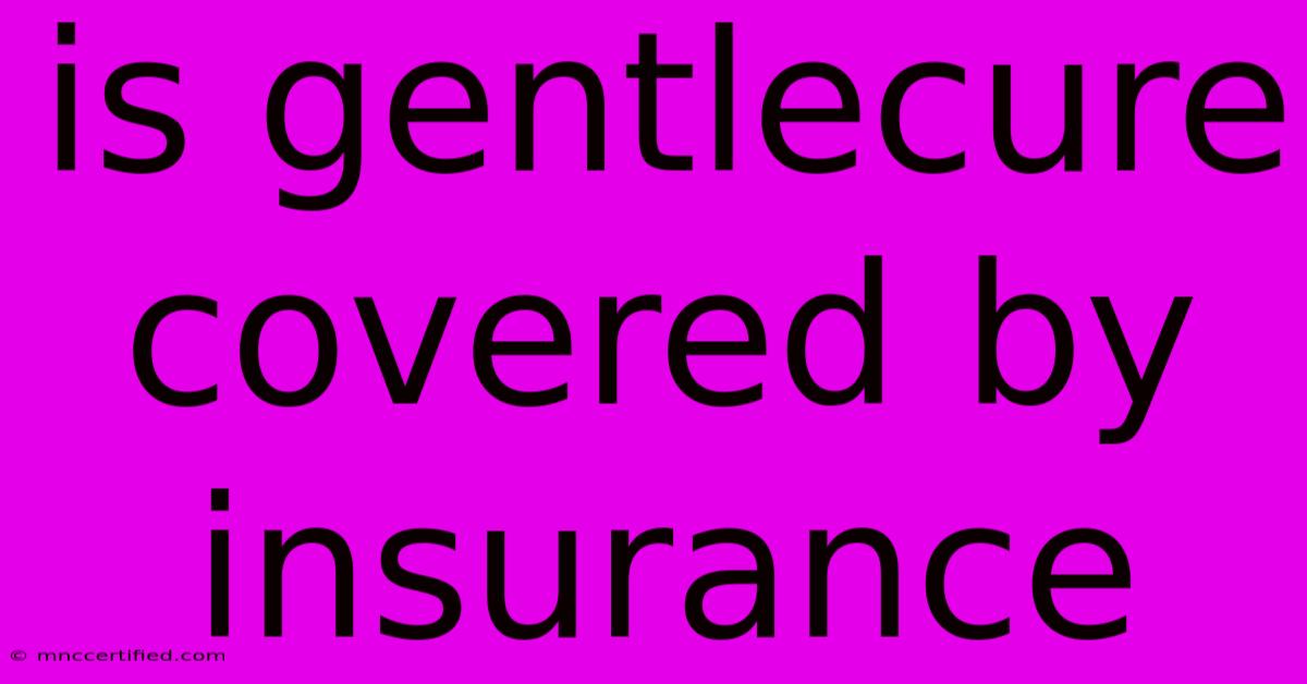 Is Gentlecure Covered By Insurance