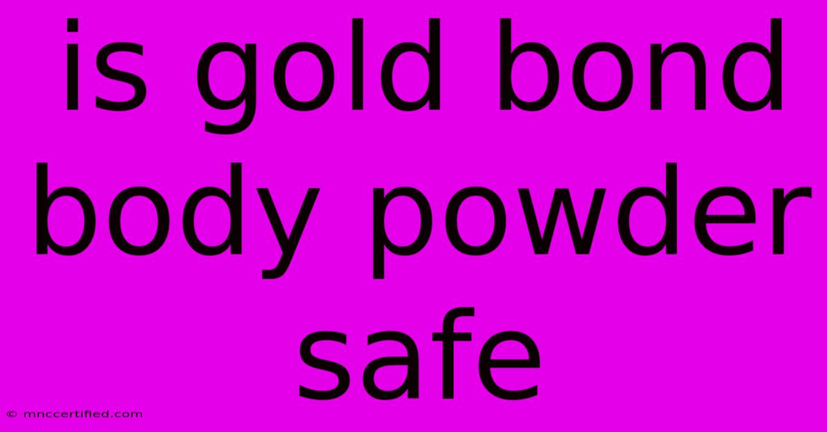 Is Gold Bond Body Powder Safe