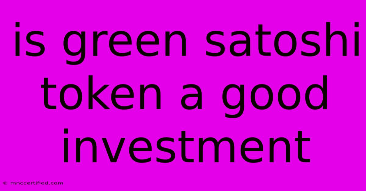 Is Green Satoshi Token A Good Investment