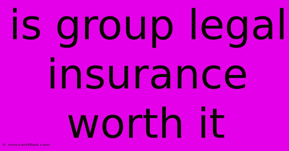 Is Group Legal Insurance Worth It