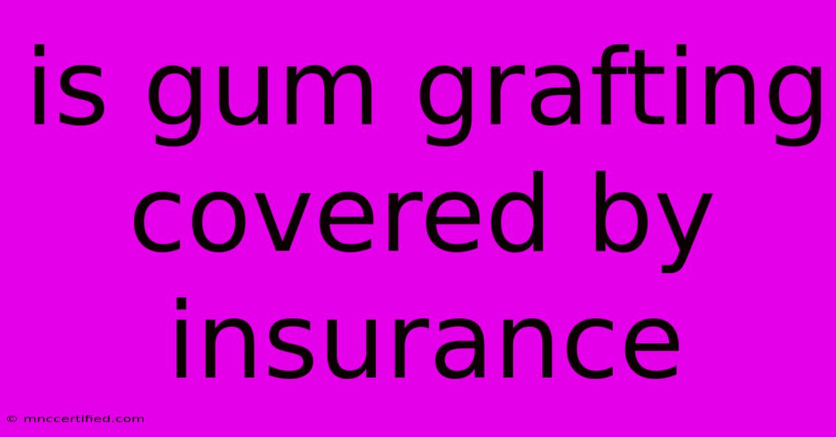 Is Gum Grafting Covered By Insurance