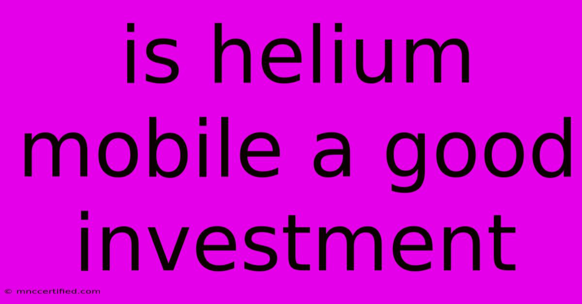 Is Helium Mobile A Good Investment