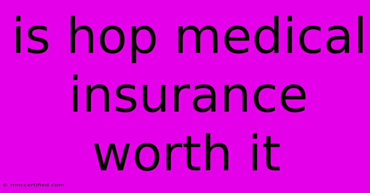 Is Hop Medical Insurance Worth It