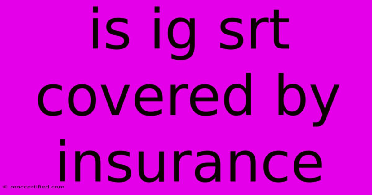 Is Ig Srt Covered By Insurance