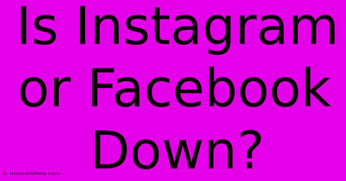 Is Instagram Or Facebook Down?