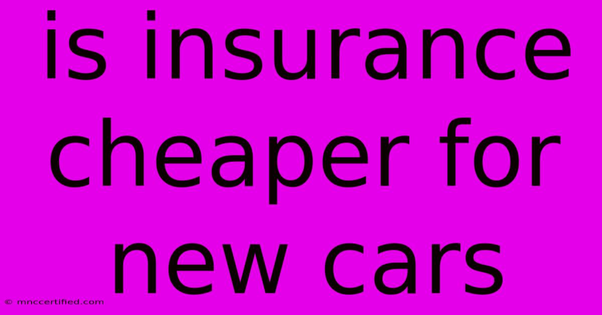 Is Insurance Cheaper For New Cars