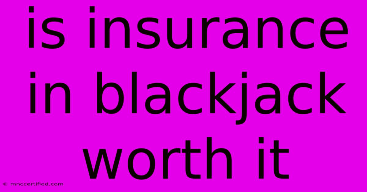 Is Insurance In Blackjack Worth It