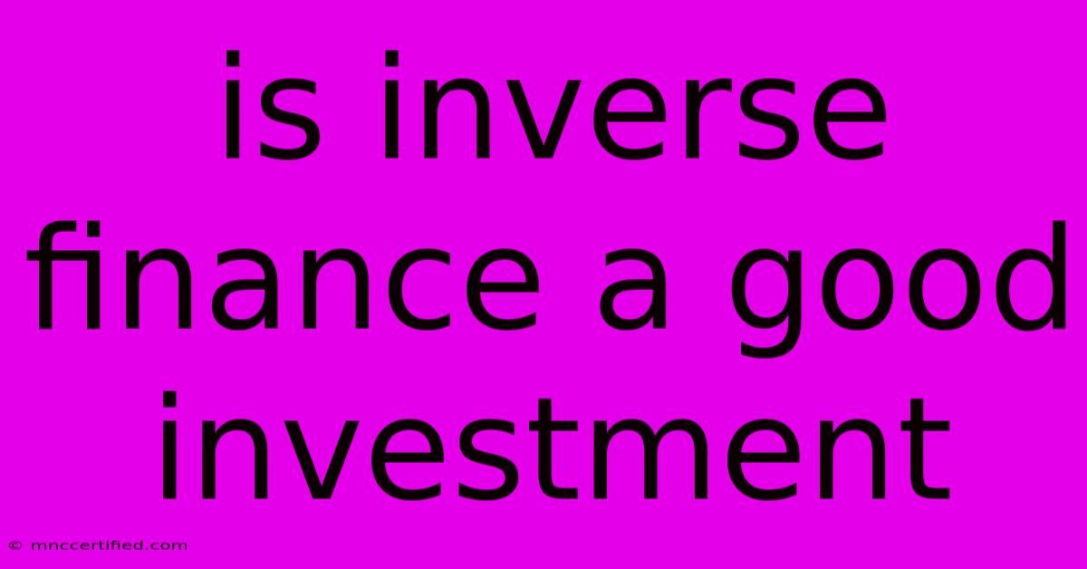 Is Inverse Finance A Good Investment