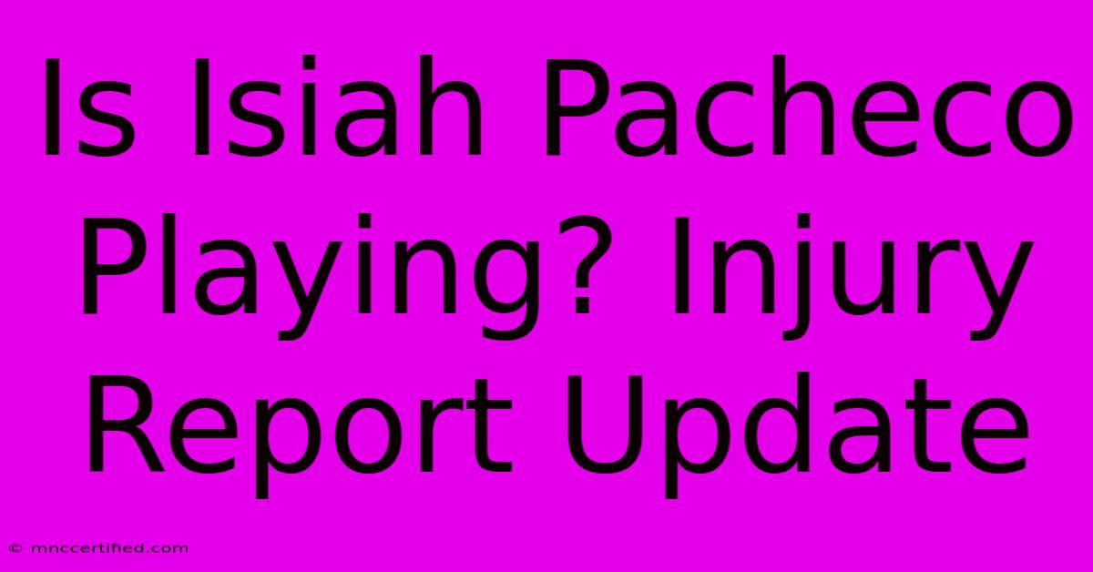 Is Isiah Pacheco Playing? Injury Report Update