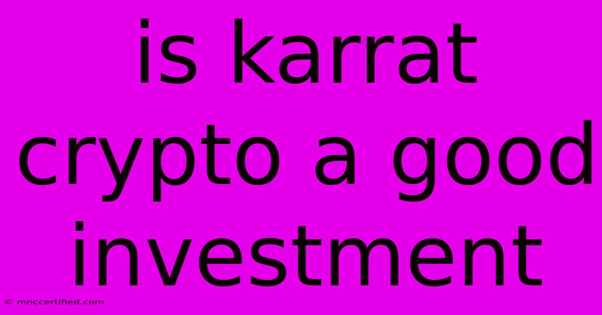 Is Karrat Crypto A Good Investment