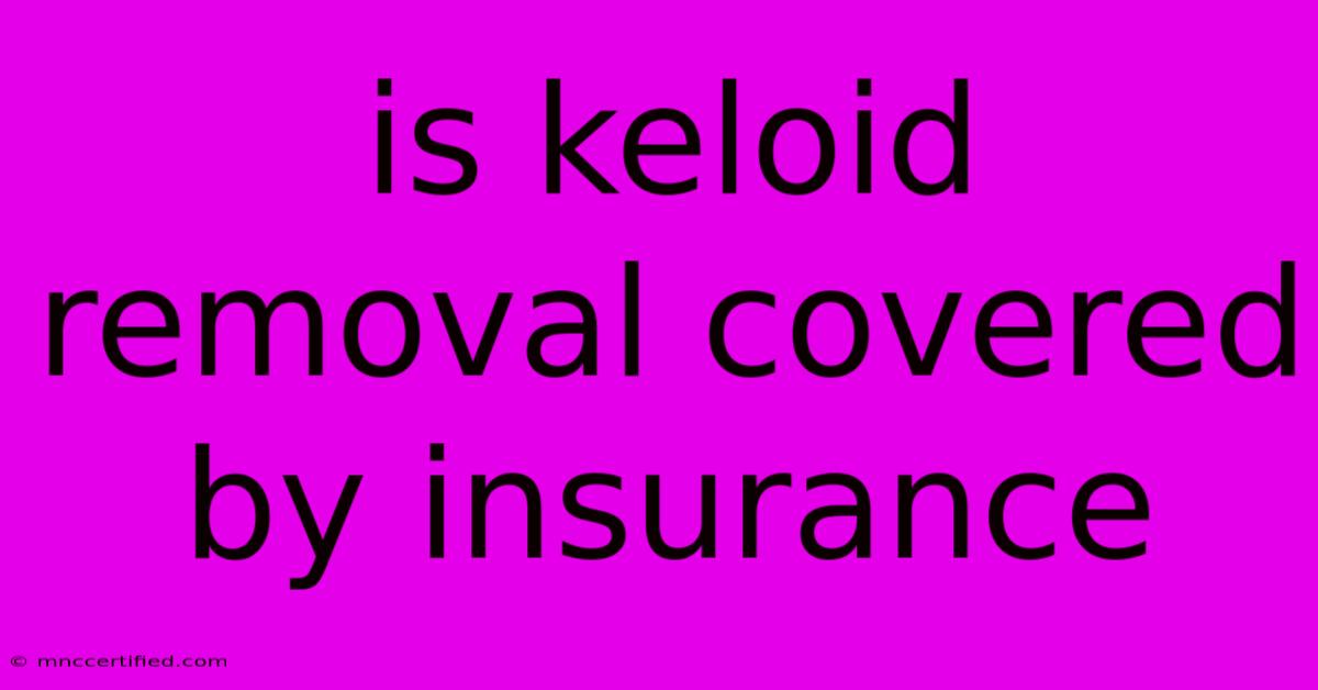 Is Keloid Removal Covered By Insurance