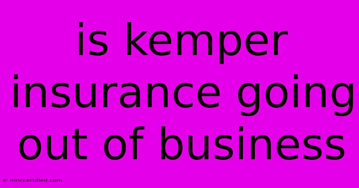 Is Kemper Insurance Going Out Of Business