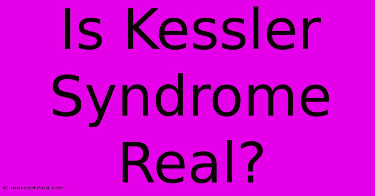 Is Kessler Syndrome Real?