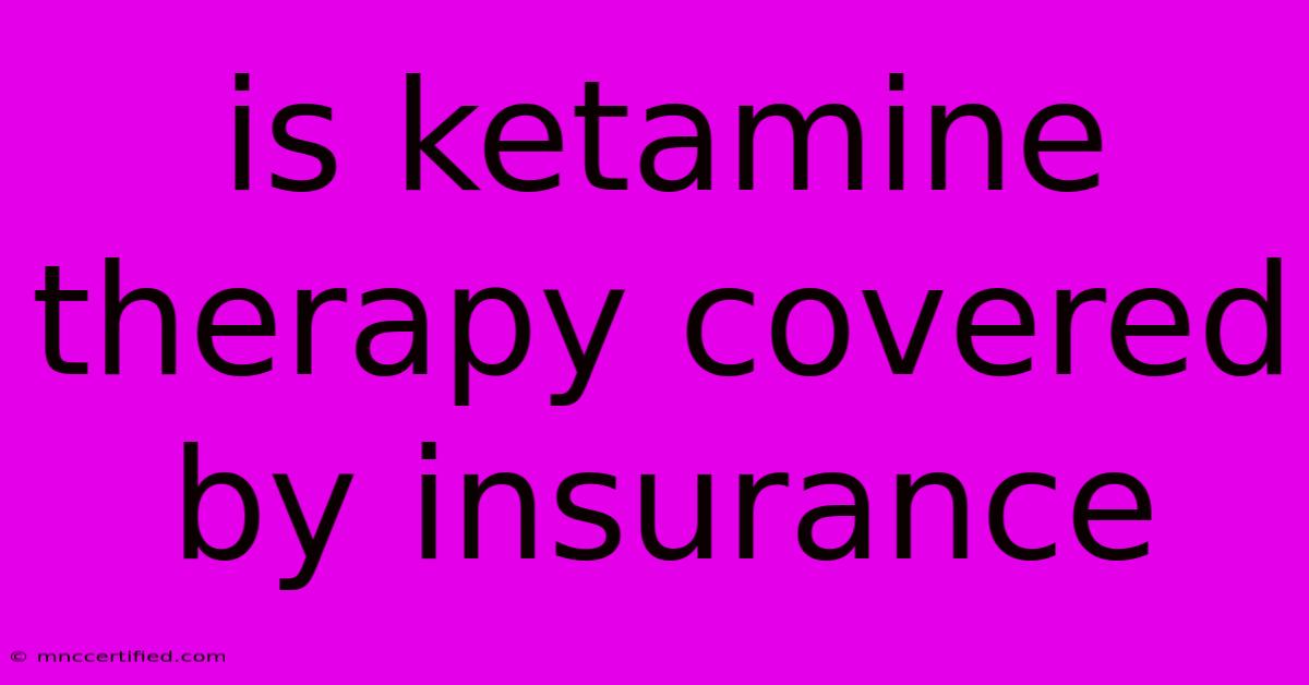 Is Ketamine Therapy Covered By Insurance