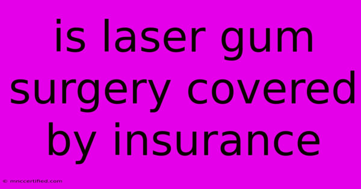 Is Laser Gum Surgery Covered By Insurance