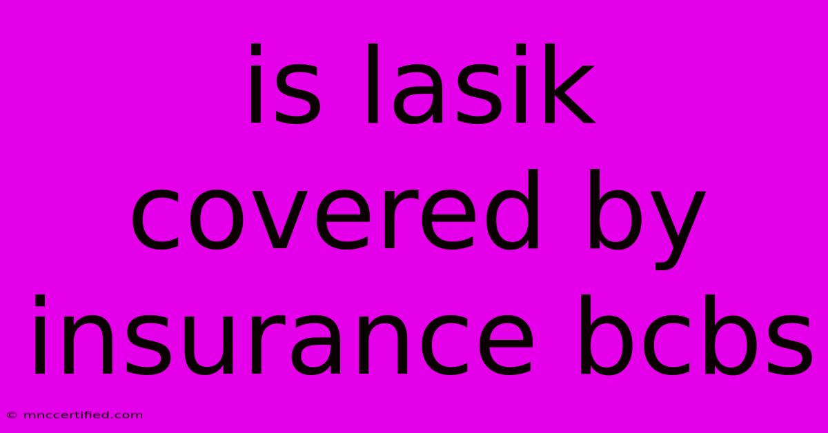 Is Lasik Covered By Insurance Bcbs