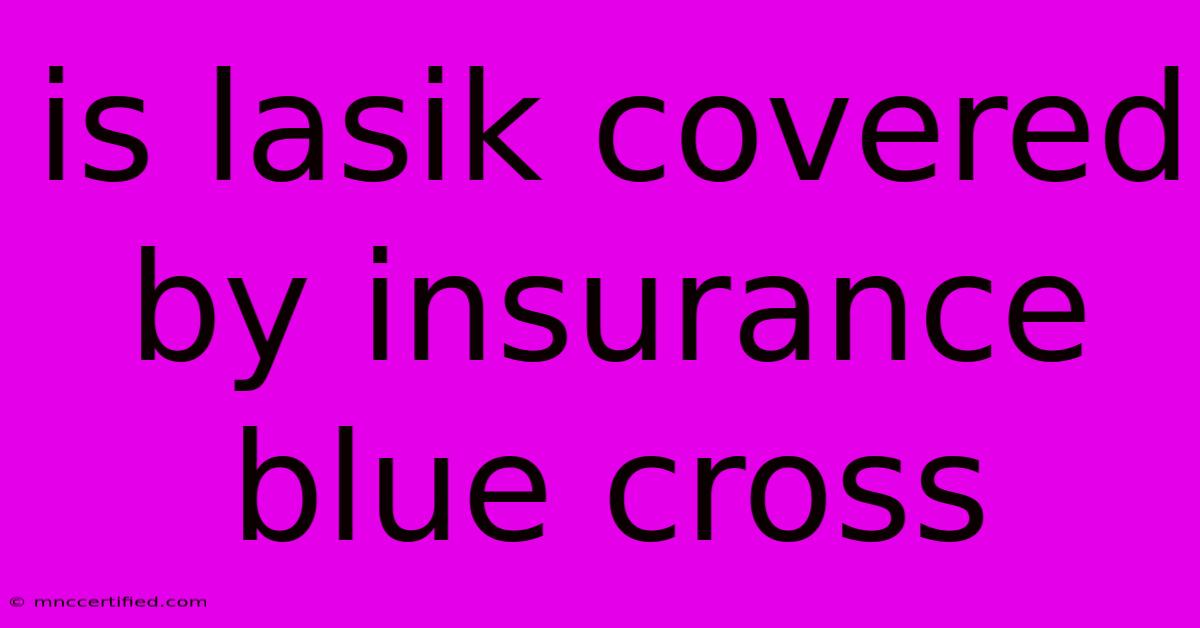 Is Lasik Covered By Insurance Blue Cross