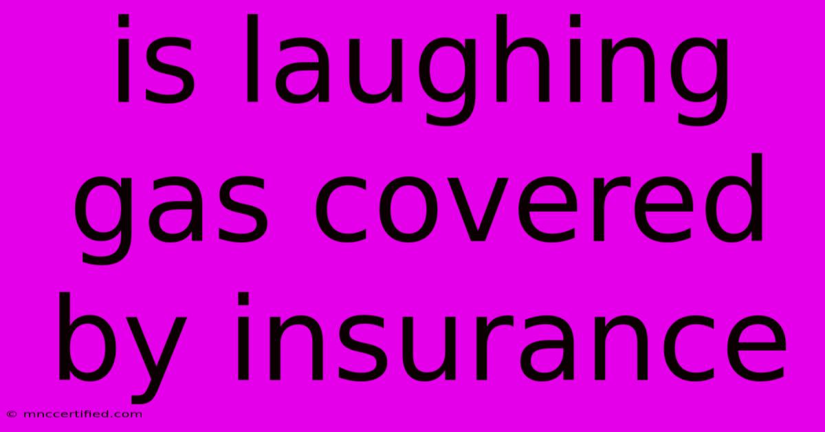 Is Laughing Gas Covered By Insurance