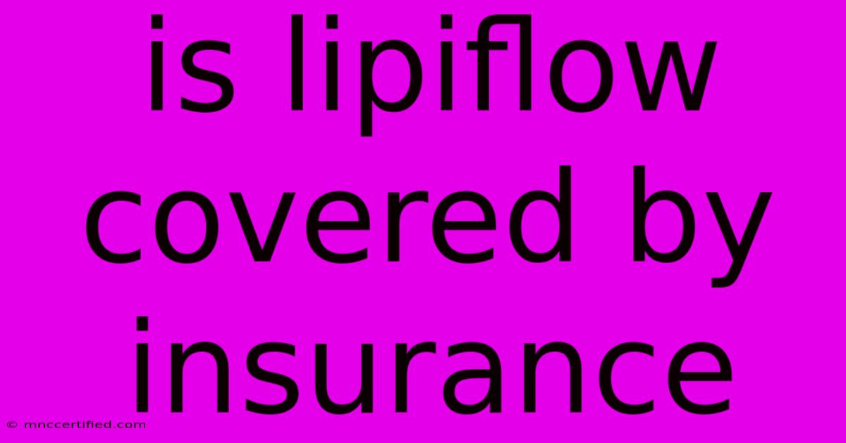 Is Lipiflow Covered By Insurance