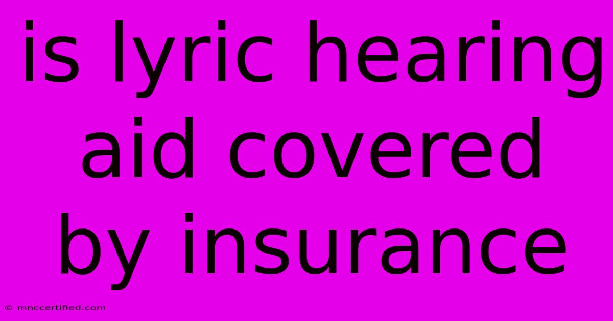 Is Lyric Hearing Aid Covered By Insurance