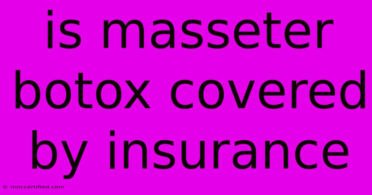 Is Masseter Botox Covered By Insurance