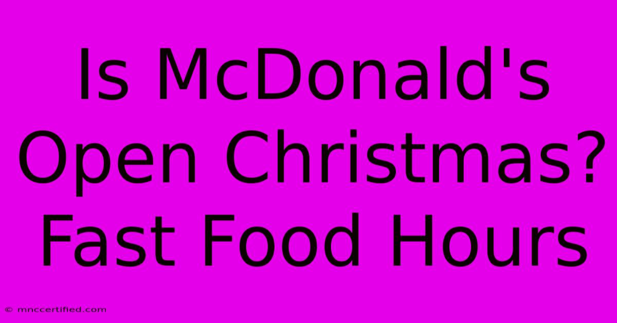 Is McDonald's Open Christmas? Fast Food Hours