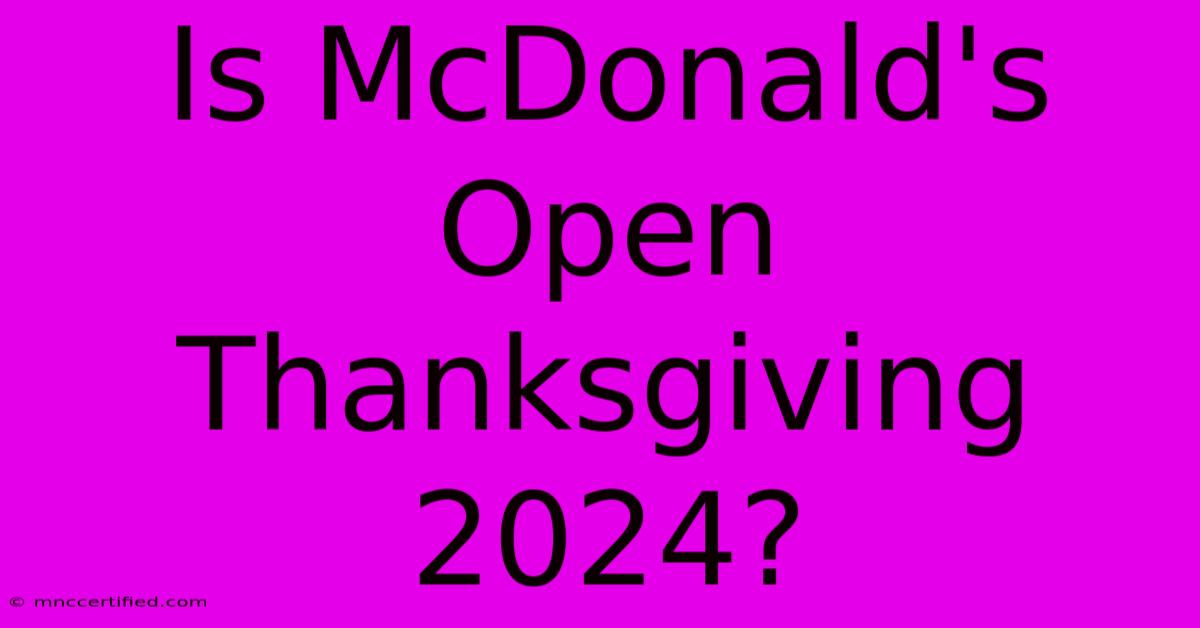 Is McDonald's Open Thanksgiving 2024?