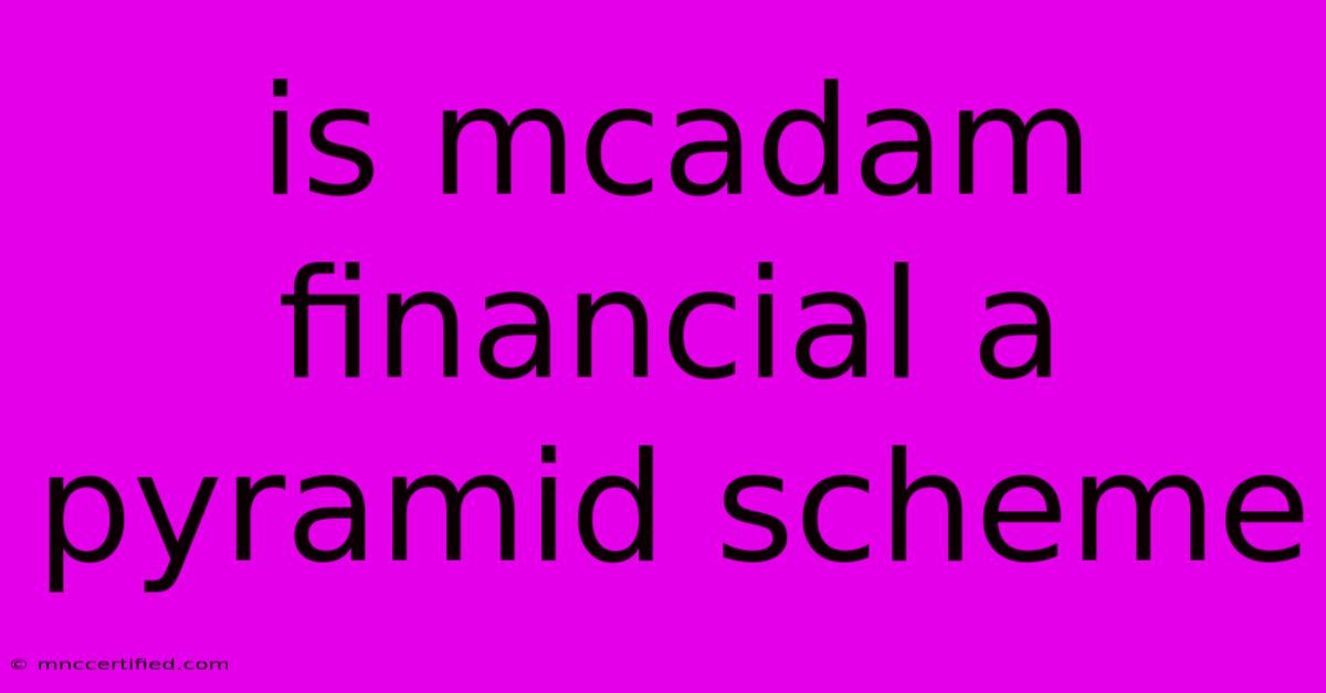 Is Mcadam Financial A Pyramid Scheme