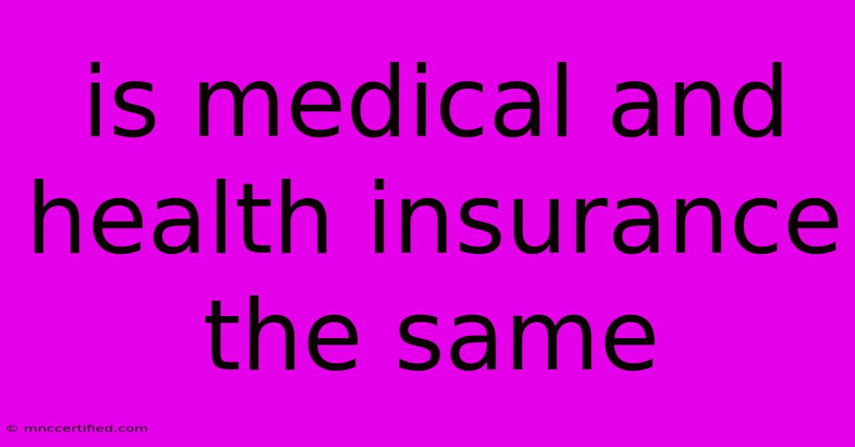 Is Medical And Health Insurance The Same