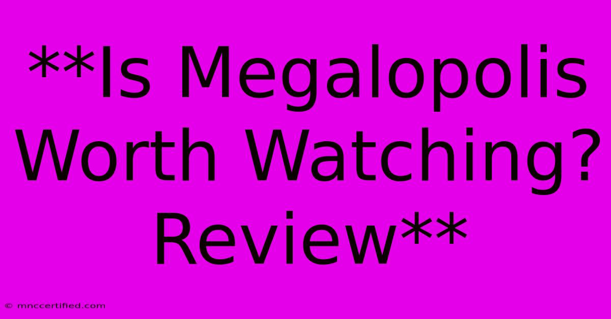 **Is Megalopolis Worth Watching? Review**