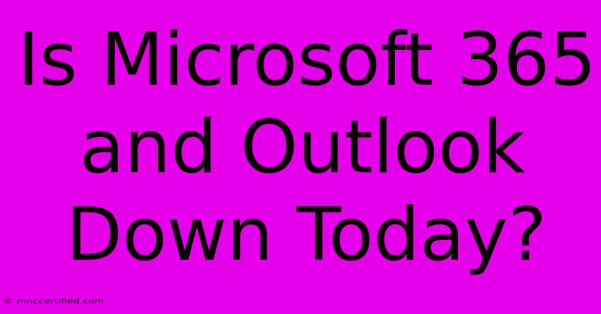 Is Microsoft 365 And Outlook Down Today?