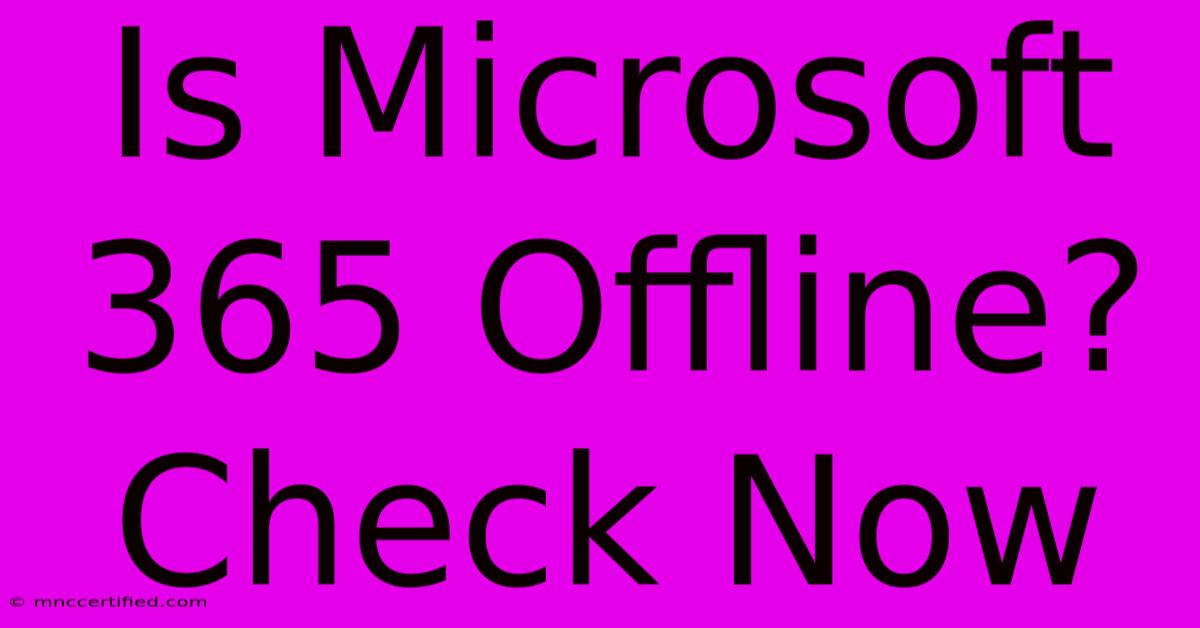 Is Microsoft 365 Offline? Check Now