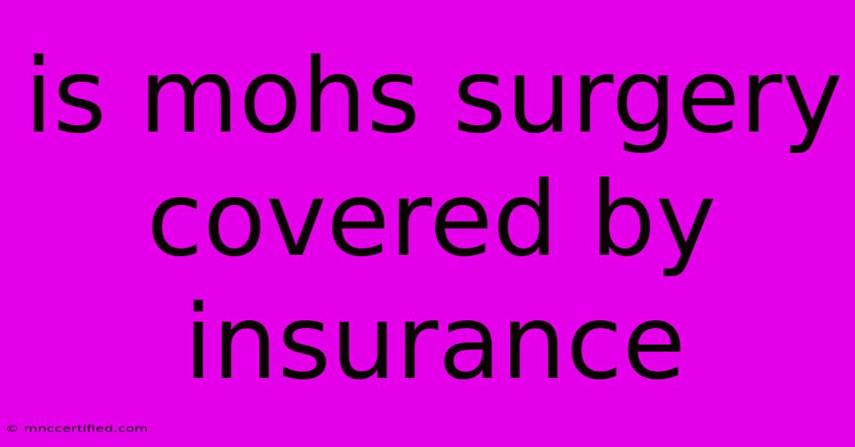 Is Mohs Surgery Covered By Insurance