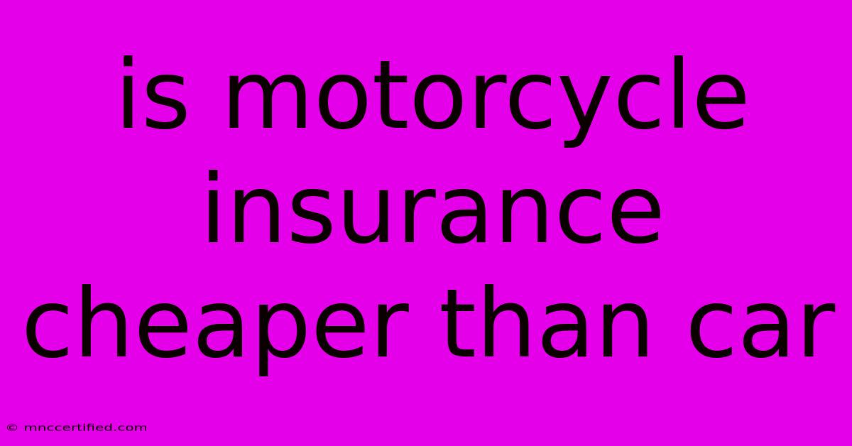 Is Motorcycle Insurance Cheaper Than Car