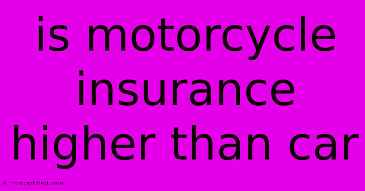 Is Motorcycle Insurance Higher Than Car