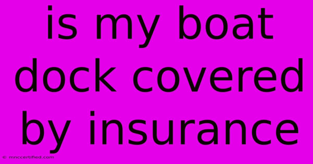 Is My Boat Dock Covered By Insurance