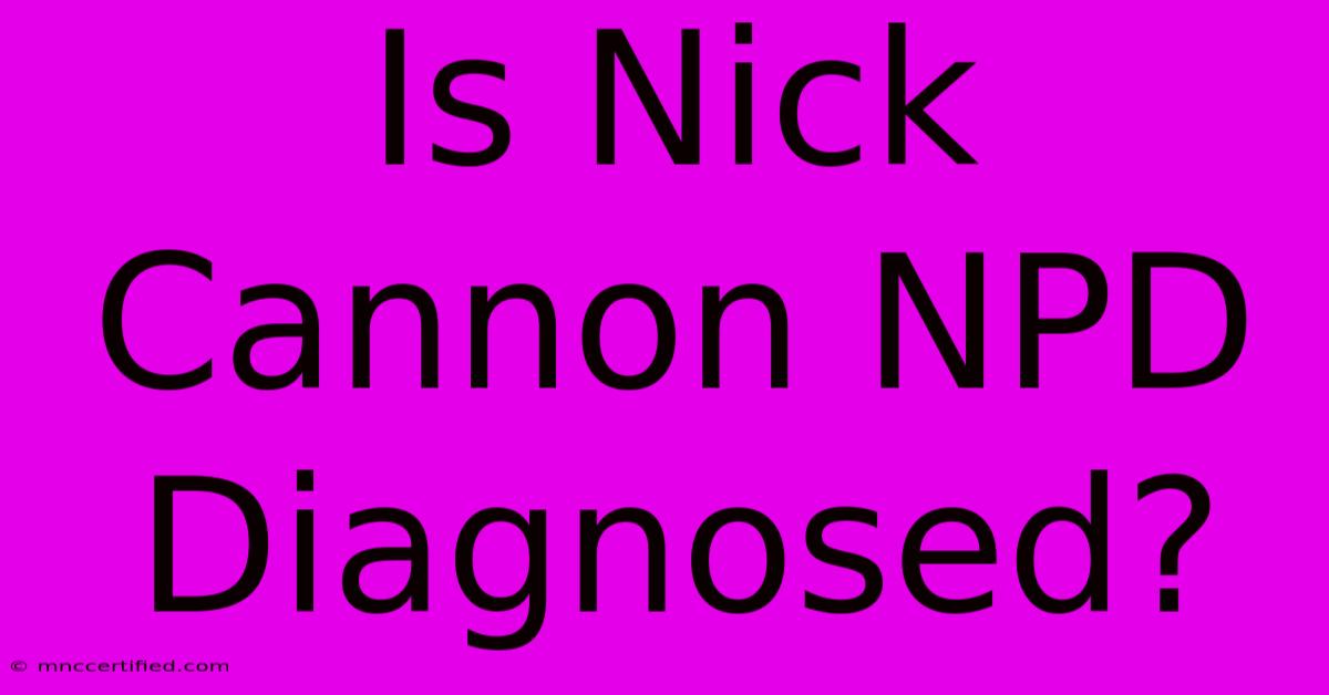 Is Nick Cannon NPD Diagnosed?