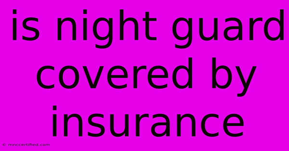 Is Night Guard Covered By Insurance