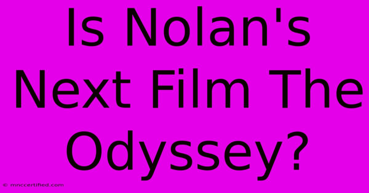 Is Nolan's Next Film The Odyssey?