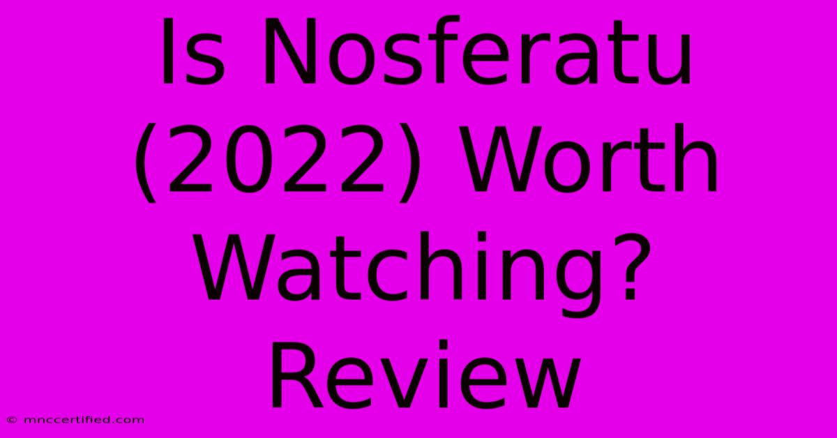 Is Nosferatu (2022) Worth Watching? Review