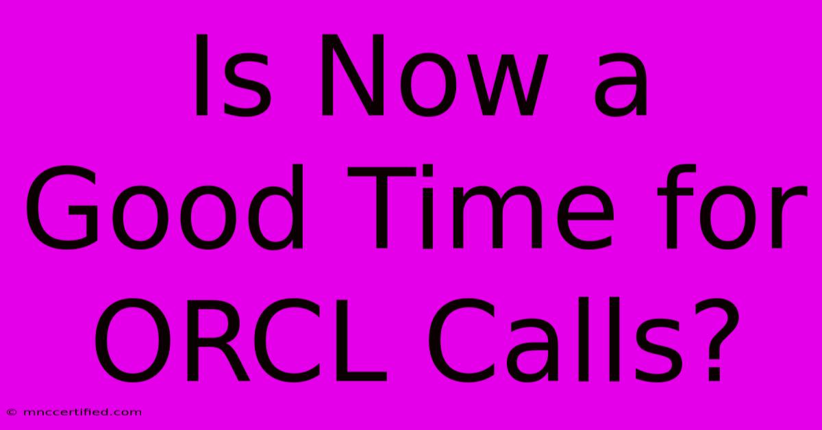 Is Now A Good Time For ORCL Calls?