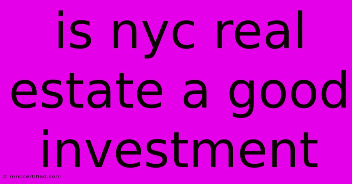 Is Nyc Real Estate A Good Investment