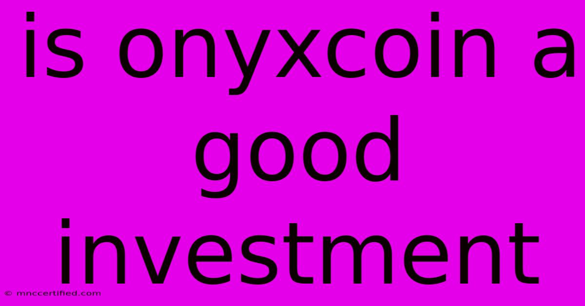 Is Onyxcoin A Good Investment